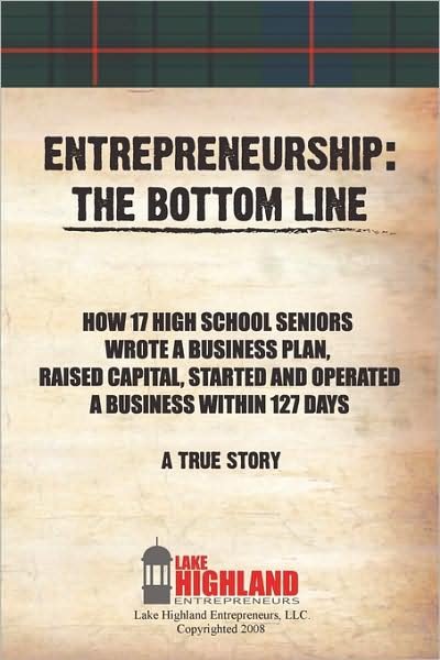 Entrepreneurship: the Bottom Line - Lake Highland Entrepreneurs Llc - Livres - iUniverse.com - 9781440128981 - 7 août 2009