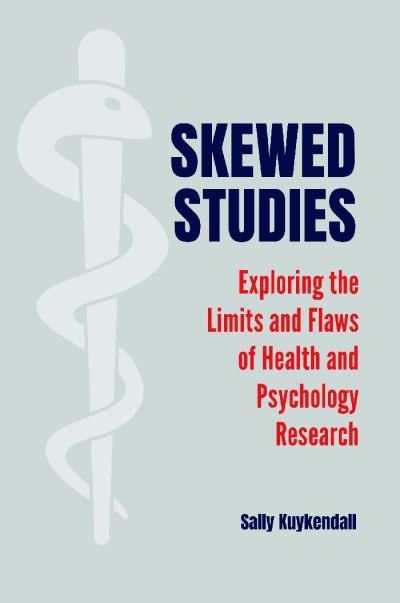 Cover for Sally Kuykendall · Skewed Studies: Exploring the Limits and Flaws of Health and Psychology Research (Hardcover Book) [Annotated edition] (2020)