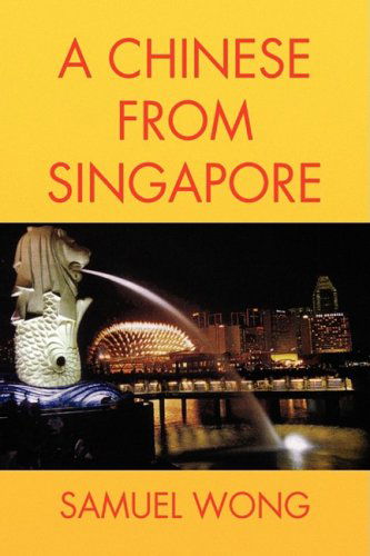 Cover for Samuel Wong · A Chinese from Singapore (Hardcover Book) (2009)
