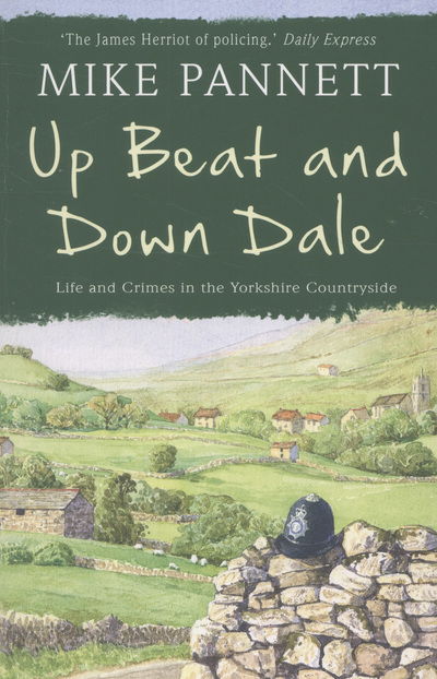 Cover for Mike Pannett · Up Beat and Down Dale: Life and Crimes in the Yorkshire Countryside (Paperback Book) (2013)