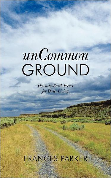 Cover for Frances Parker · Uncommon Ground: Down-to-earth Poems for Daily Living (Paperback Book) (2011)