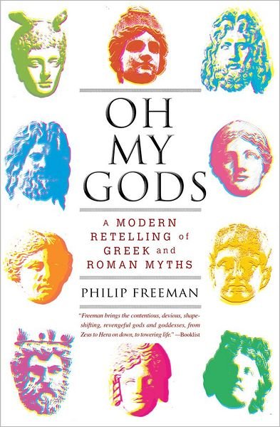 Cover for Philip Freeman · Oh My Gods: A Modern Retelling of Greek and Roman Myths (Paperback Book) [Reprint edition] (2013)