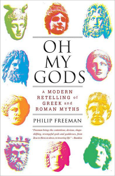 Cover for Philip Freeman · Oh My Gods: A Modern Retelling of Greek and Roman Myths (Paperback Bog) [Reprint edition] (2013)