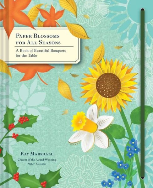 Cover for Ray Marshall · Paper Blossoms for All Seasons: A Book of Beautiful Bouquets for the Table (Drucksachen) (2017)