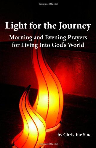 Cover for Christine Sine · Light for the Journey: Morning and Evening Prayers for Living into God's World (Paperback Book) (2010)