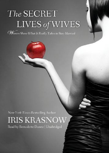 Cover for Iris Krasnow · The Secret Lives of Wives: Women Share What It Really Takes to Stay Married (MP3-CD) [Mp3cd Unabridged edition] (2011)