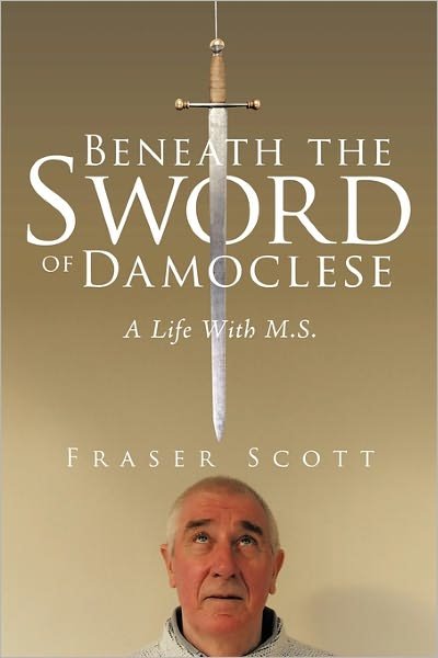 Cover for Fraser Scott · Beneath the Sword of Damoclese: a Life with M.s. (Paperback Book) (2011)
