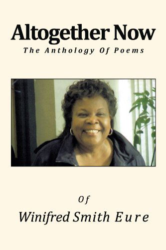 Cover for Winifred Smith Eure · Altogether Now: the Anthology of Poems (Paperback Book) (2012)