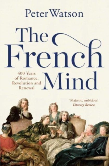 Cover for Peter Watson · The French Mind: 400 Years of Romance, Revolution and Renewal (Pocketbok) (2023)