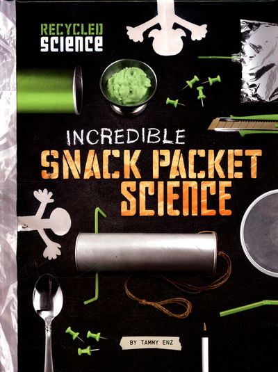 Cover for Tammy Enz · Incredible Snack Packet Science - Recycled Science (Hardcover Book) (2016)