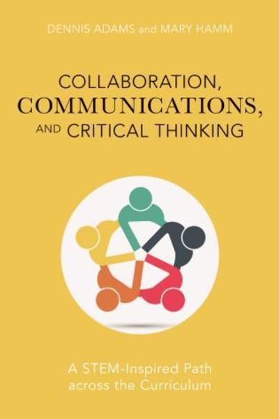 Cover for Dennis Adams · Collaboration, Communications, and Critical Thinking: A STEM-Inspired Path across the Curriculum (Hardcover Book) (2019)