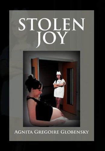 Cover for Agnita Gregoire Globensky · Stolen Joy: the Angelic Fiend (Gebundenes Buch) (2012)