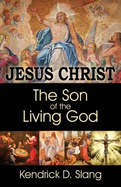 Cover for Kendrick D. Slang · Jesus Christ: the Son of the Living God (Paperback Book) (2013)