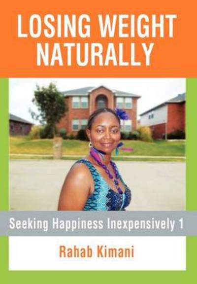 Cover for Rahab Kimani · Losing Weight Naturally: Seeking Happiness Inexpensively 1 (Innbunden bok) (2012)