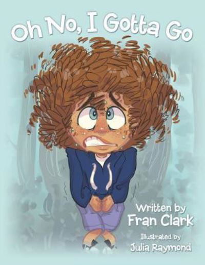 Cover for Fran Clark · Oh No, I Gotta Go (Paperback Book) (2018)