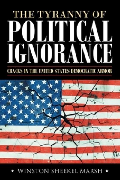Cover for Winston Sheekel Marsh · The Tyranny of Political Ignorance (Paperback Book) (2020)