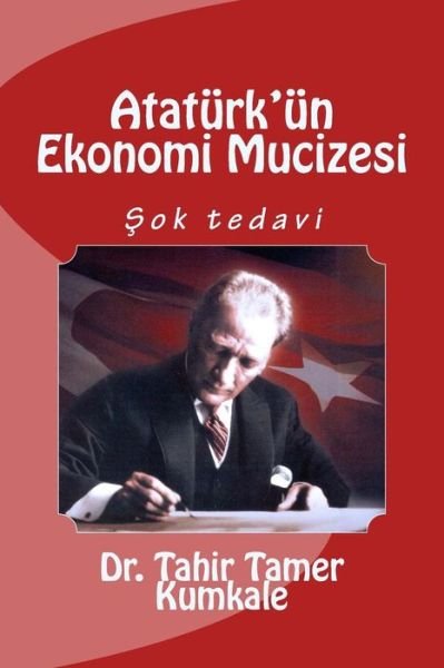 Cover for Dr Tahir Tamer Kumkale · Ataturk'un Ekonomi Mucizesi (Paperback Book) [Turkish, 1 edition] (2013)