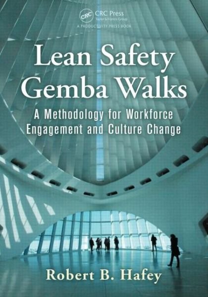 Cover for Hafey, Robert B. (RBH Consulting LLC, Homer Glen, Illinois, USA) · Lean Safety Gemba Walks: A Methodology for Workforce Engagement and Culture Change (Paperback Bog) (2014)