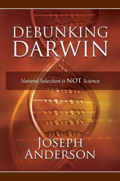 Cover for Joseph Anderson · Debunking Darwin: Natural Selection is Not Science (Pocketbok) (2015)