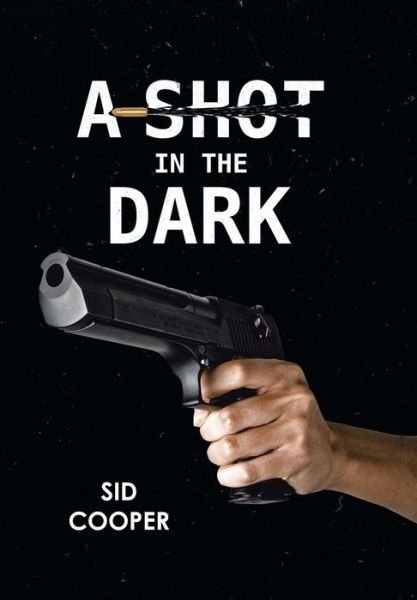 Cover for Sid Cooper · A Shot in the Dark (Hardcover Book) (2013)