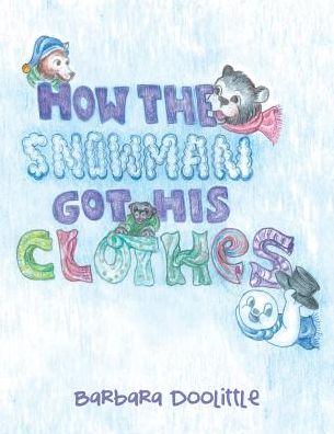 How the Snowman got his Clothes - Barbara Doolittle - Books - Liferich - 9781489709981 - October 13, 2016