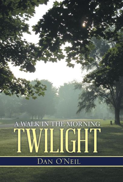 Cover for Dan O\'neil · A Walk in the Morning Twilight (Hardcover Book) (2014)