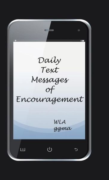 Daily Text Messages of Encouragement - Wla Ggma - Livres - WestBow Press - 9781490884981 - 29 juin 2015