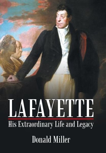 Cover for Miller · Lafayette: His Extraordinary Life and Legacy (Hardcover Book) (2015)