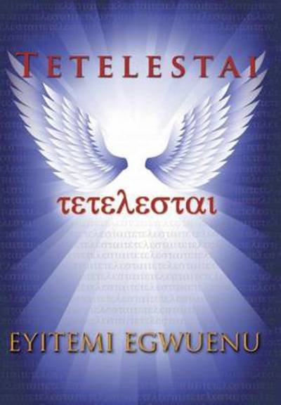 Cover for Eyitemi Egwuenu · Tetelestai (Hardcover Book) (2014)