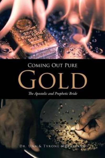 Cover for Mcfarland, Dr Una &amp; Tyrone · Coming out Pure Gold: the Apostolic and Prophetic Bride (Taschenbuch) (2014)
