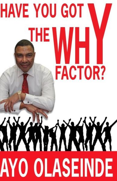 Have You Got the Why "Y" Factor? - Ayo Olaseinde - Livros - CreateSpace Independent Publishing Platf - 9781494927981 - 9 de janeiro de 2014