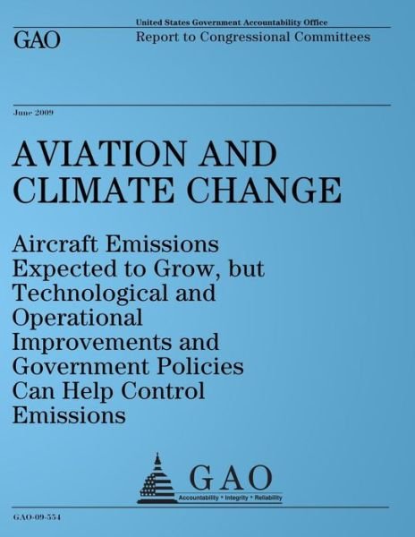 Cover for United States Government Accountability Office · Aviation and Climate Change: Aircraft Emissions Expected to Grow, but Technological and Operational Improvements and Government Policies Can Help Control Emissions (Pocketbok) (2009)