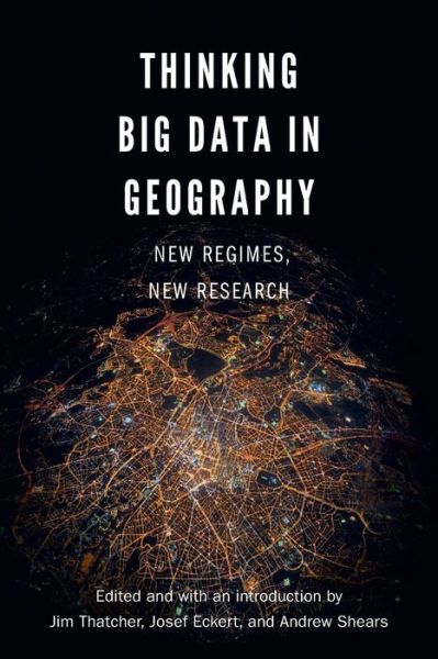 Cover for Jim Thatcher · Thinking Big Data in Geography: New Regimes, New Research (Paperback Book) (2018)