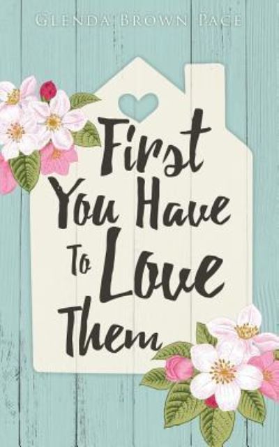 Cover for Glenda Brown Pace · First You Have to Love Them (Paperback Book) (2016)