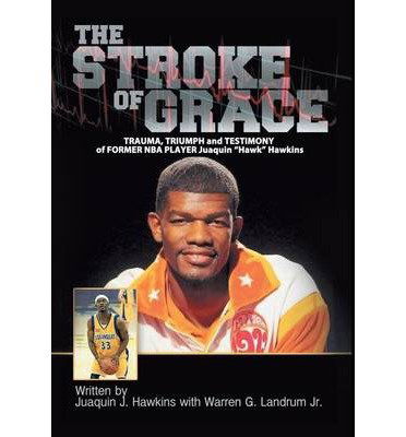 Cover for Juaquin Hawkins · The Stroke of Grace: Trauma, Triumph and Testimony of Former Nba Player Juaquin Hawkins (Hardcover Book) (2014)