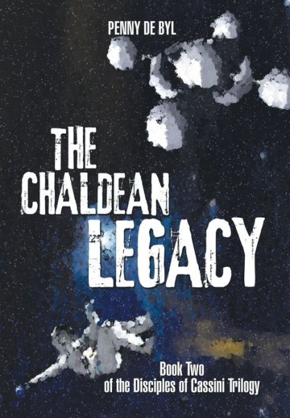 Cover for Penny De Byl · The Chaldean Legacy: Book Two of the Disciples of Cassini Trilogy (Hardcover Book) (2014)