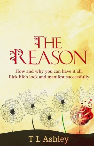 Cover for T L Ashley · The Reason: How and Why You Can Have It All-pick Life's Lock and Manifest Successfully (Paperback Bog) (2014)