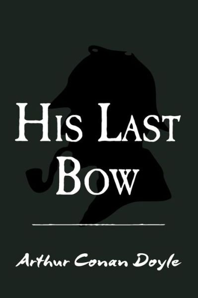 Cover for Sir Arthur Conan Doyle · His Last Bow: Original and Unabridged (Taschenbuch) (2014)