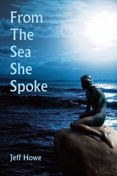 Cover for Jeff Howe · From the Sea She Spoke (Paperback Book) (2014)