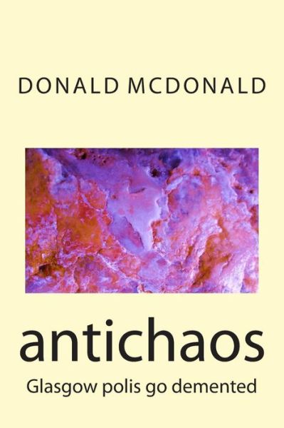 Cover for Mr Donald G Mcdonald · Antichaos: Scottish Chortlecrimenoir (Paperback Book) (2014)