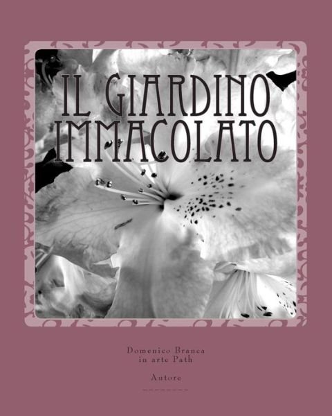 Cover for By Domenico Branca Path Via · Il Giardino Immacolato: the Spotless Garden (Paperback Book) [Italian, Lrg edition] (2014)