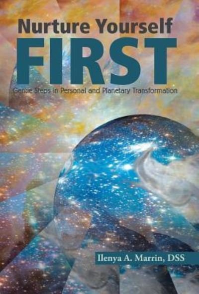 Cover for Dss Ilenya a Marrin · Nurture Yourself First : Gentle Steps in Personal and Planetary Transformation (Hardcover Book) (2016)