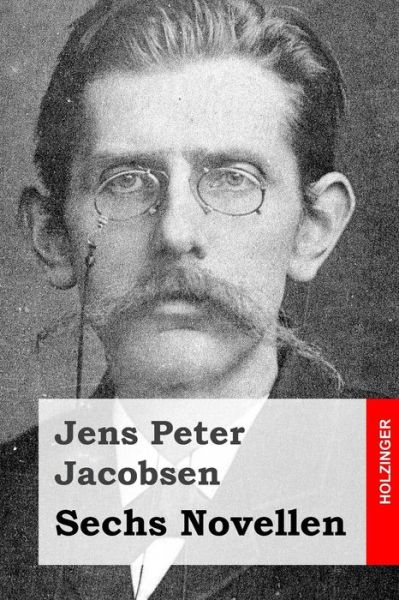 Sechs Novellen - Jens Peter Jacobsen - Books - Createspace - 9781505852981 - December 31, 2014