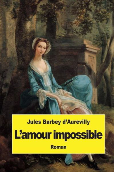 Cover for Juless Barbey D\'aurevilly · L'amour Impossible (Taschenbuch) (2015)