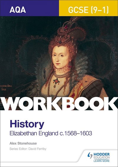 AQA GCSE (9-1) History Workbook: Elizabethan England, c1568-1603 - Alex Stonehouse - Books - Hachette Learning - 9781510418981 - July 27, 2018