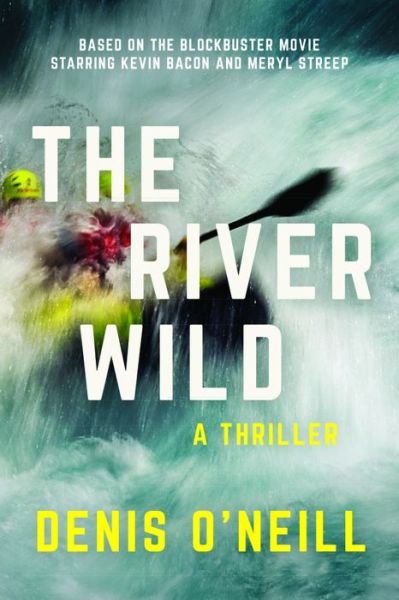 Cover for Dennis O'Neill · The River Wild: A Thriller (Paperback Book) (2017)