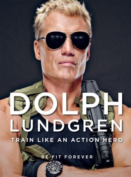 Cover for Dolph Lundgren · Dolph Lundgren: Train Like an Action Hero: Be Fit Forever (Paperback Book) (2018)