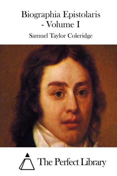 Cover for Samuel Taylor Coleridge · Biographia Epistolaris - Volume I (Paperback Book) (2015)