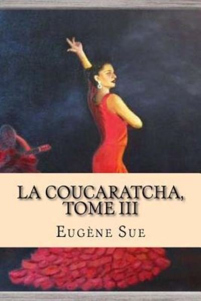 Cover for Eugene Sue · La Coucaratcha, Tome III (Paperback Book) (2015)