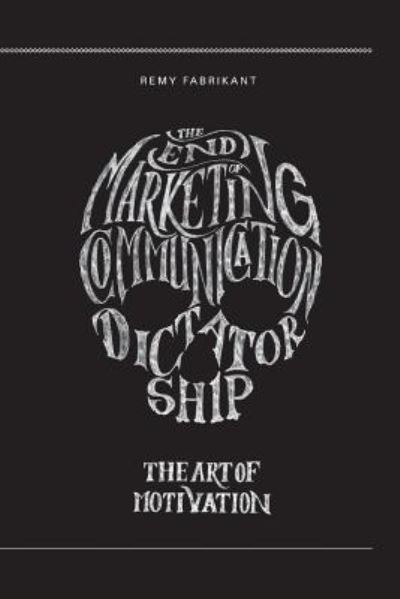 Cover for Remy Fabrikant · The end of marketing communication dictatorship. The art of motivation (Paperback Book) (2015)